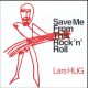 Save Me From This Rock'n'Roll - Limited Edition